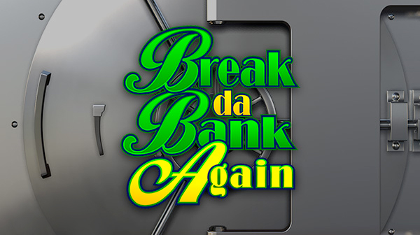 Break Da Bank Again